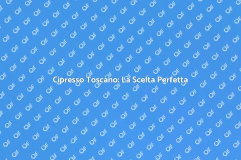 Siepe di Cipresso Toscano: Eleganza