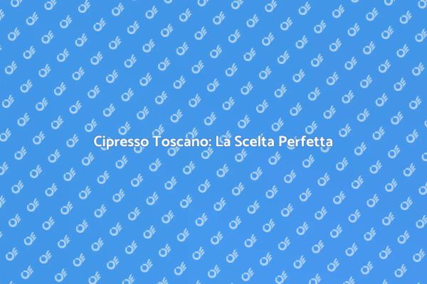 Cipresso Toscano: Bellezza e Privacy