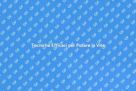 Potare la Vite: Guida Pratica e Vantaggi