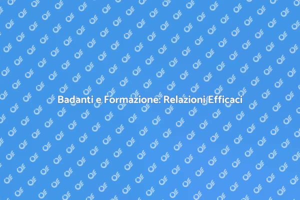 Badanti: Formazione e Relazioni Familiari