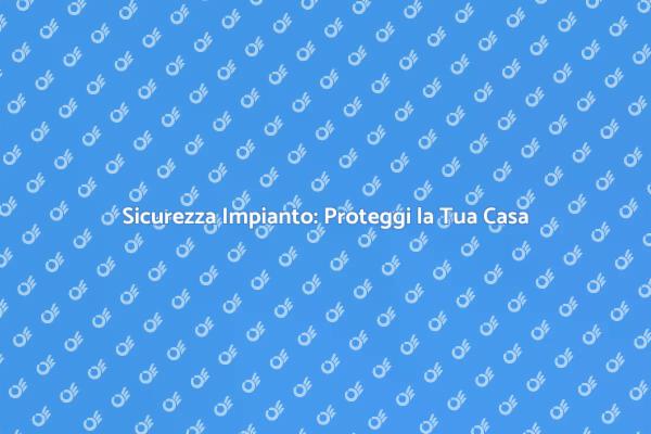Proteggi la Tua Casa con Sicurezza Elettrica