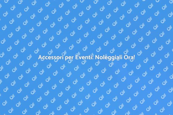 Noleggio Accessori: Rendi Unico il Tuo Evento