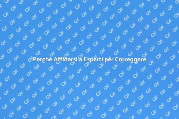 Correzione Testi: Perché Scegliere Esperti