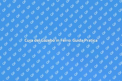 Manutenzione Gazebo in Ferro Essenziale