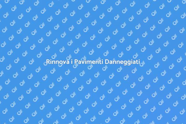 Pavimenti Danneggiati? Ecco Come Rinnovarli!