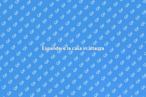 Ampliare la casa su più piani