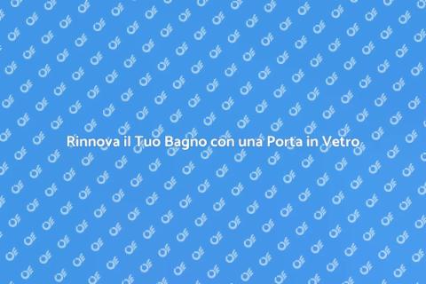 Porta Doccia in Vetro: Guida all'Installazione