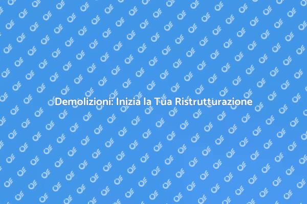 Demolizioni: Fondamenta per Nuovi Progetti