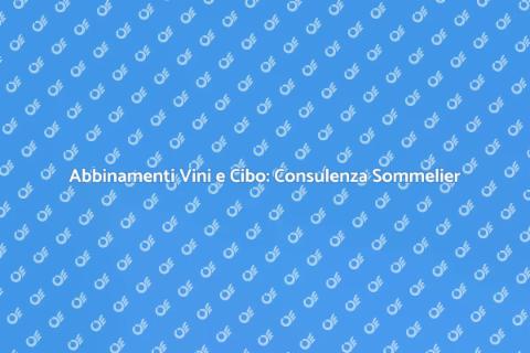 Consulenza Sommelier: Abbinamenti Vini