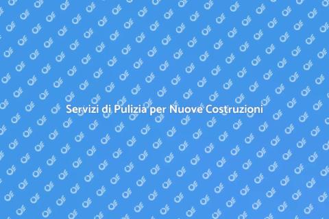 Pulizia di Nuove Costruzioni