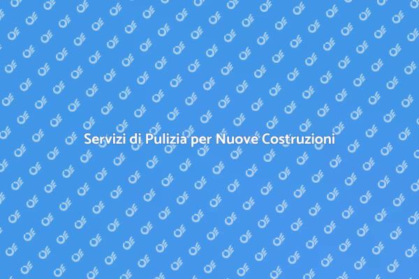 Pulizia Efficiente per Nuove Costruzioni