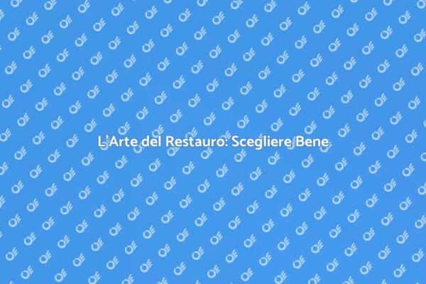 Scegliere un Restauratore Esperto