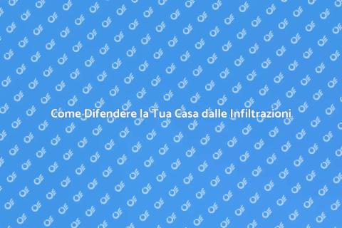 Protezione Infiltrazioni per la Casa