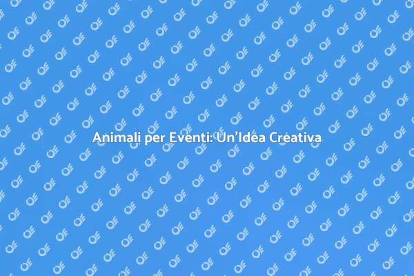 Rendi Unico il Tuo Evento con Animali