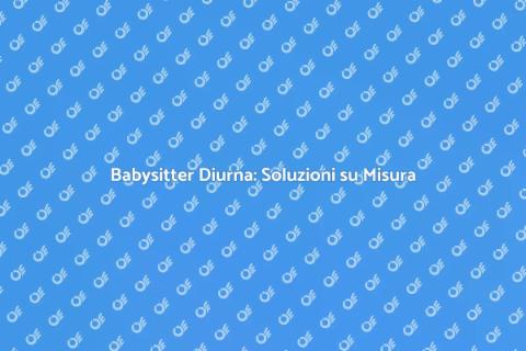 Babysitter Diurna: Supporto per Famiglie
