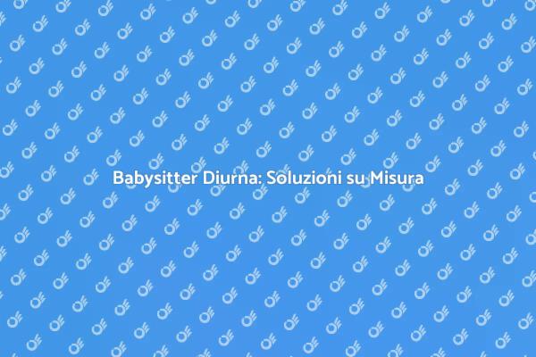Babysitter Diurna: Un Vantaggio per Genitori