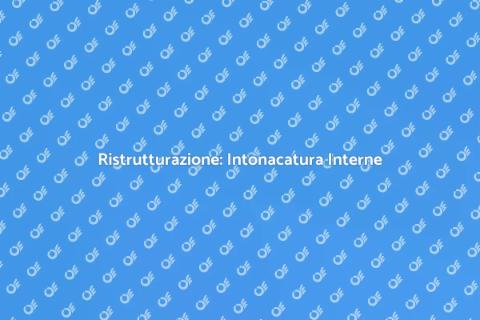 Intonacatura Pareti Interne: Guida