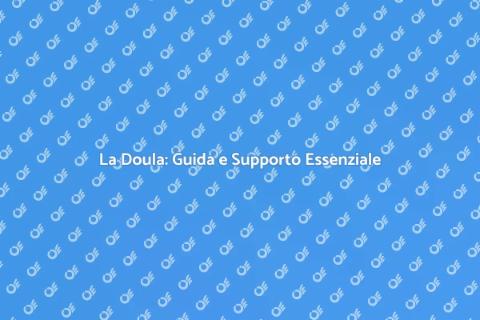 Il Ruolo Essenziale della Doula