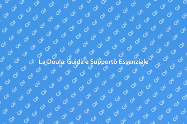 La Doula: Un Faro di Supporto
