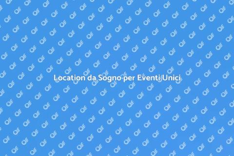 Affittare una Location Esclusiva