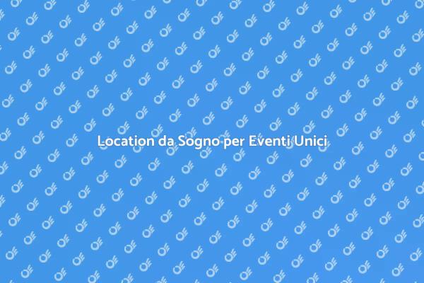 Affittare Location per Eventi Memorabili