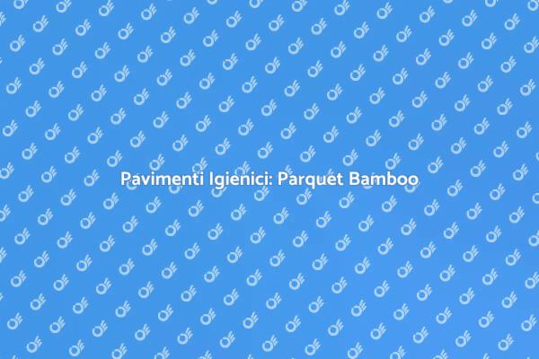 Parquet Bamboo: Il Futuro dei Pavimenti