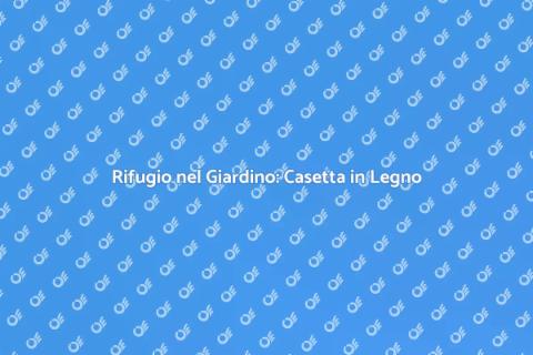 Casetta in Legno da Giardino