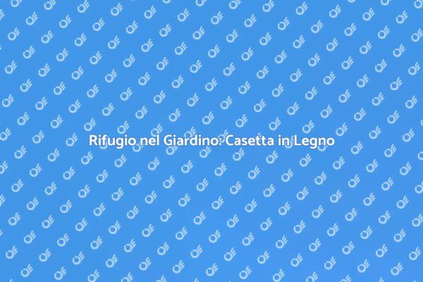 La Tua Casetta da Giardino Ideale