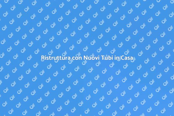 Perché Installare Nuovi Tubi in Casa