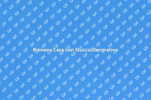 Trasforma gli Ambienti con Stucco Decorativo
