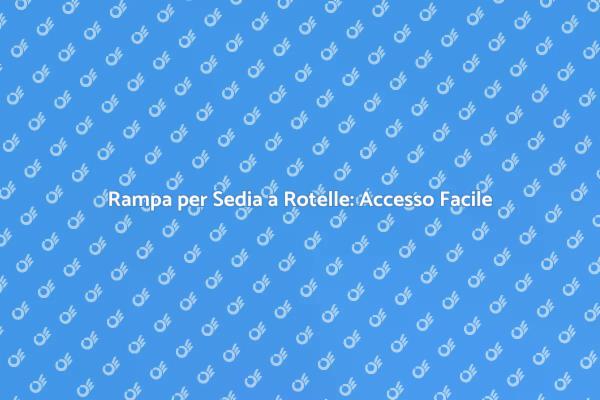 Rampa per Sedia a Rotelle: Sicurezza per Tutti