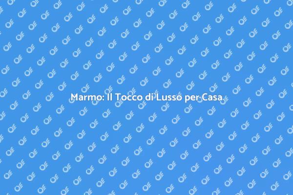 Pavimenti in Marmo: Un'Investimento di Classe