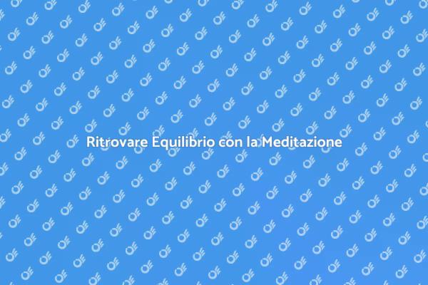 Meditazione: Riscopri Te Stesso Oggi