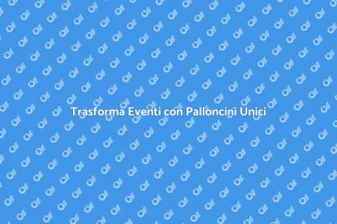 Palloncini Personalizzati per Eventi
