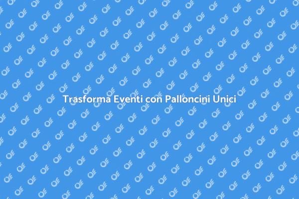 Palloncini Personalizzati per Festeggiare