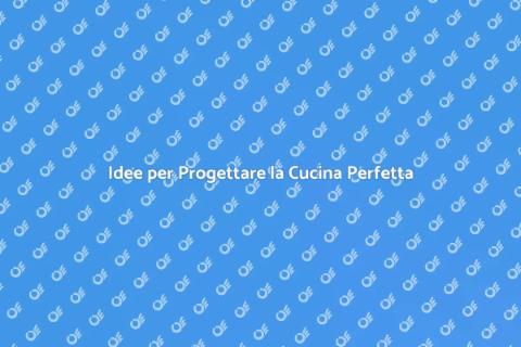 Progettare la Cucina dei Sogni
