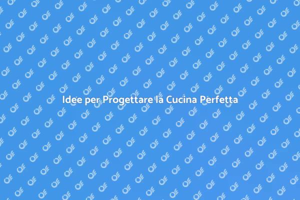 Crea la Tua Cucina dei Sogni