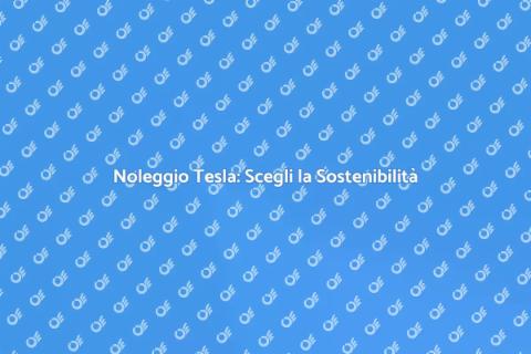 Noleggiare una Tesla: Libertà Sostenibile
