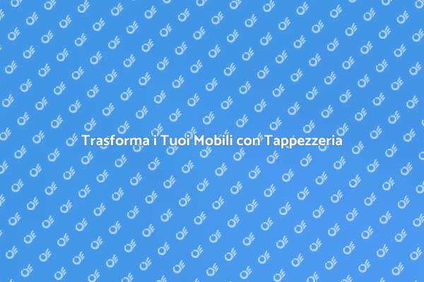 Tappezzeria: Rinnova i Tuoi Mobili Oggi
