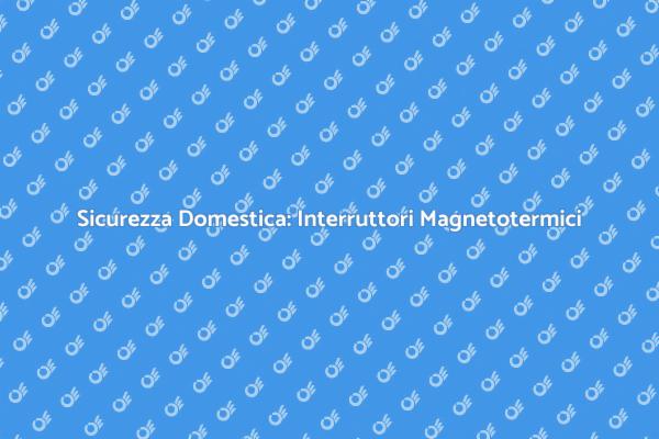Proteggi la tua casa con interruttori