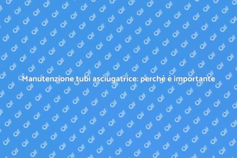 Pulire tubi asciugatrice: guida utile