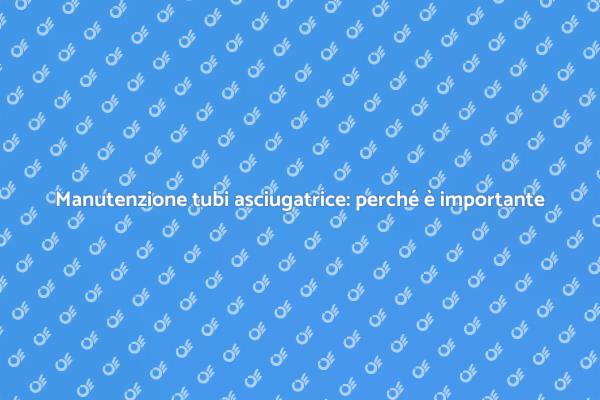 Come pulire i tubi dell'asciugatrice