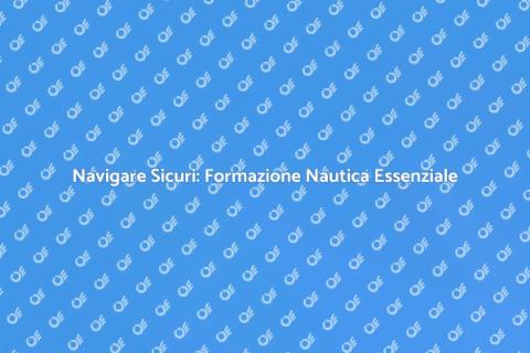 Formazione Nautica: Sicurezza e Competenza
