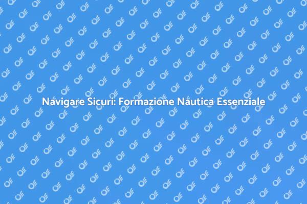 Sicurezza e Competenze in Navigazione