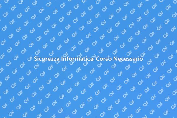 Corso Fondamentale di Sicurezza Informatica
