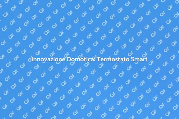 Termostato Smart: Comfort e Tecnologia