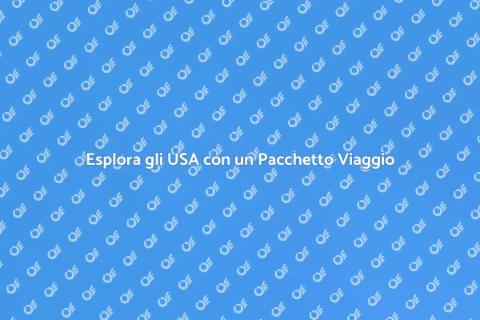 Pacchetto Viaggio negli Stati Uniti