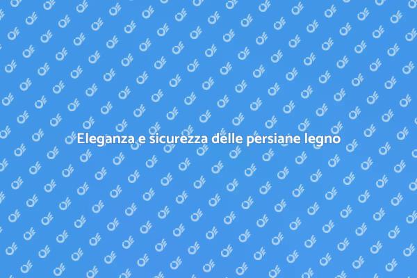 Persiane in legno: eleganza e funzionalità