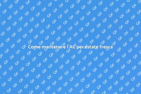 Manutenzione AC: il segreto per casa fresca