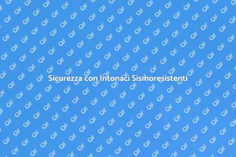 Intonaci Sismoresistenti per Sicurezza